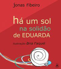 HÁ UM SOL NA SOLIDÃO DE EDUARDA - RIBEIRO, JONAS