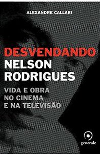 DESVENDANDO NELSON RODRIGUES - CALLARI, ALEXANDRE