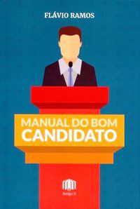 MANUAL DO BOM CANDIDATO - RAMOS, FLÁVIO