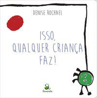 ISSO QUALQUER CRIANÇA FAZ! - ROCHAEL, DENISE