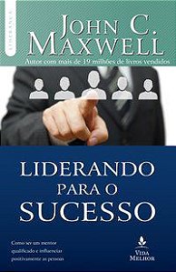LIDERANDO PARA O SUCESSO - MAXWELL, JOHN C.