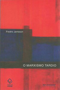 O MARXISMO TARDIO - JAMESON, FREDRIC