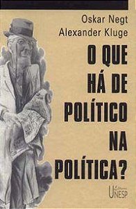 O QUE HÁ DE POLÍTICO NA POLÍTICA - KLUGE, ALEXANDRE