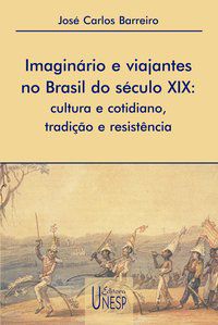 IMAGINÁRIO E VIAJANTES NO BRASIL DO SÉCULO XIX - BARREIRO, JOSE CARLOS