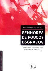 SENHORES DE POUCOS ESCRAVOS - FERREIRA, RICARDO ALEXANDRE