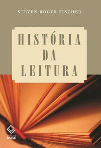 HISTÓRIA DA LEITURA - FISCHER, STEVEN ROGER