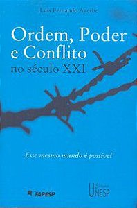 ORDEM, PODER E CONFLITO NO SÉCULO XXI - AYERBE, LUIS FERNANDO