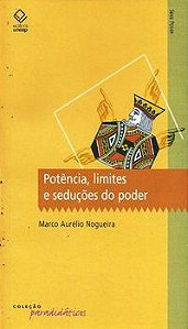 POTÊNCIA, LIMITES E SEDUÇÕES DO PODER - NOGUEIRA, MARCO AURÉLIO