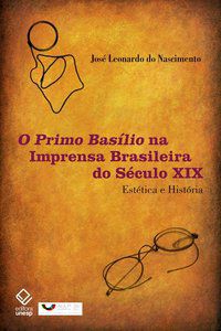 O PRIMO BASÍLIO NA IMPRENSA BRASILEIRA DO SÉCULO XIX - NASCIMENTO, JOSE LEONARDO DO