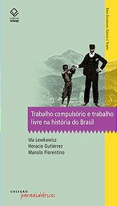 TRABALHO COMPULSÓRIO E TRABALHO LIVRE NA HISTÓRIA DO BRASIL - GUTIERREZ, HORACIO