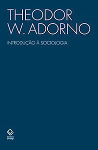 INTRODUÇÃO À SOCIOLOGIA - ADORNO, THEODOR W.
