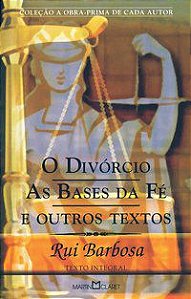 O DIVÓRCIO; AS BASES DA FÉ E OUTROS TEXTOS - VOL. 272 - BARBOSA, RUI