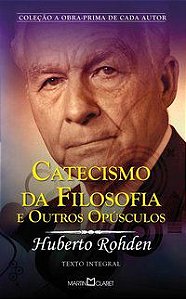 CATECISMO DA FILOSOFIA E OUTROS OPÚSCULOS - VOL. 299 - ROHDEN, HUBERTO