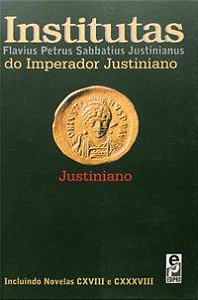 INSTITUTAS DO IMPERADOR JUSTINIANO - JUSTINIANO