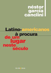 LATINO-AMERICANOS À PROCURA DE UM LUGAR NESTE SÉCULO - CANCLINI, NESTOR GARCIA