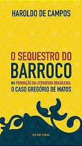 O SEQUESTRO DO BARROCO - CAMPOS, HAROLDO DE