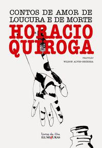 CONTOS DE AMOR DE LOUCURA E DE MORTE - AUTOR(A): QUIROGA, HORÁCIO
