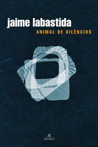 ANIMAL DE SILÊNCIOS - LABASTIDA, JAIME