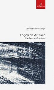 FOGOS DE ARTIFÍCIO: FLAUBERT E A ESCRITURA - VOL. 34 - GALÍNDEZ-JORGE, VERÓNICA