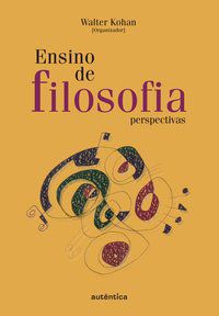 ENSINO DE FILOSOFIA - KOHAN, WALTER