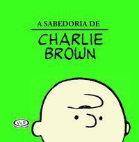 A SABEDORIA DE CHARLIE BROWN - SCHULZ, CHARLES M.