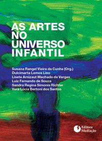 AS ARTES NO UNIVERSO INFANTIL - LINO, DULCIMARTA LEMOS