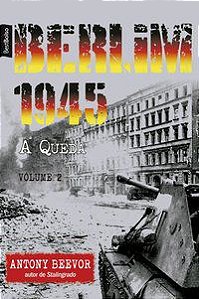 BERLIM 1945: A QUEDA (VOL. 2 – EDIÇÃO DE BOLSO) - BEEVOR, ANTONY