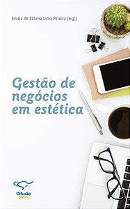 GESTÃO DE NEGÓCIOS EM ESTÉTICA - PEREIRA, MARIA DE FÁTIMA LIMA