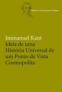IDEIA DE UMA HISTÓRIA UNIVERSAL DE UM PONTO DE VISTA COSMOPOLITA - KANT, IMMANUEL
