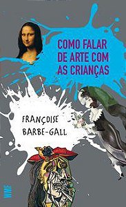 COMO FALAR DE ARTE COM AS CRIANÇAS - GALL, FRANÇOISE BARBE