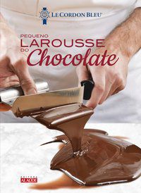 LAROUSSE DO CHOCOLATE – LE PETIT - LE CORDON BLEU, INSTITUTO