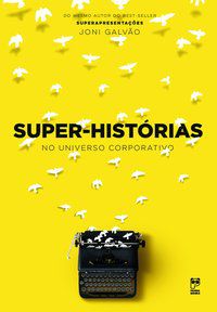 SUPER-HISTÓRIAS NO UNIVERSO CORPORATIVO - GALVÃO, JONI