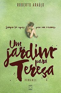 UM JARDIM PARA TERESA - ARAUJO, ROBERTO
