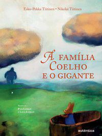 A FAMÍLIA COELHO E O GIGANTE - TIITINEN, ESKO-PEKKA