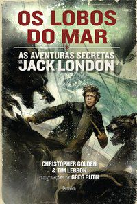 OS LOBOS DO MAR: AS AVENTURAS DE JACK LONDON - VOLUME 2 - GOLDEN, CHRISTOPHER