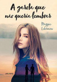 A GAROTA QUE NÃO QUERIA LEMBRAR - LEHRMAN, MAGGIE