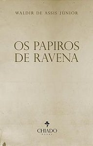 OS PAPIROS DE RAVENA - DE ASSIS JÚNIOR, WALDIR