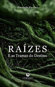 RAÍZES - E AS TRAMAS DO DESTINO - MARTINS, MAZARELE