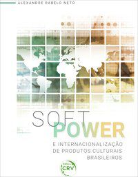 SOFT POWER E INTERNACIONALIZAÇÃO DE PRODUTOS CULTURAIS BRASILEIROS - NETO, ALEXANDRE RABÊLO