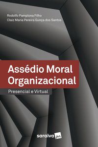ASSÉDIO MORAL ORGANIZACIONAL – PRESENCIAL E VIRTUAL - PAMPLONA FILHO, RODOLFO