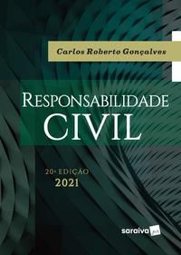 RESPONSABILIDADE CIVIL - 20ª EDIÇÃO 2021 - GONÇALVES, CARLOS ROBERTO