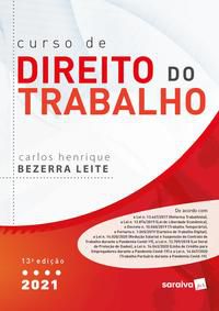 CURSO DE DIREITO DO TRABALHO - 13 ª EDIÇÃO 2021 - LEITE, CARLOS HENRIQUE BEZERRA