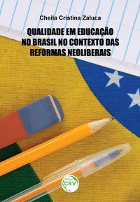 QUALIDADE EM EDUCAÇÃO NO BRASIL NO CONTEXTO DAS REFORMAS NEOLIBERAIS - ZALUCA, CHEILA CRISTINA