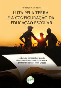 LUTA PELA TERRA E A CONFIGURAÇÃO DA EDUCAÇÃO ESCOLAR - RASNHESKI, FERNANDO