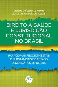DIREITO À SAÚDE E JURISDIÇÃO CONSTITUCIONAL NO BRASIL - NEVES, GISLENE DE LAPARTE