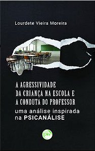 A AGRESSIVIDADE DA CRIANÇA NA ESCOLA E A CONDUTA DO PROFESSOR - MOREIRA, LOURDETE VIEIRA