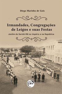 IRMANDADES, CONGREGAÇÕES DE LEIGOS E SUAS FESTAS - GOIS, DIEGO MARINHO DE