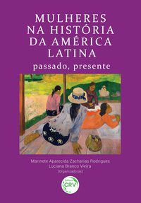 MULHERES NA HISTÓRIA DA AMÉRICA LATINA - RODRIGUES, MARINETE APARECIDA ZACHARIAS