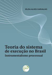 TEORIA DO SISTEMA DE EXECUÇÃO NO BRASIL - CARVALHO, SÍLZIA ALVES