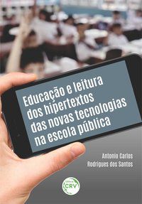 EDUCAÇÃO E LEITURA DOS HIPERTEXTOS DAS NOVAS TECNOLOGIAS NA ESCOLA PÚBLICA - SANTOS, ANTONIO CARLOS RODRIGUES DOS